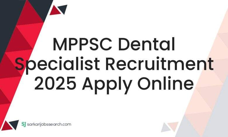 MPPSC Dental Specialist Recruitment 2025 Apply Online