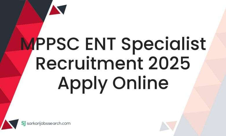 MPPSC ENT Specialist Recruitment 2025 Apply Online