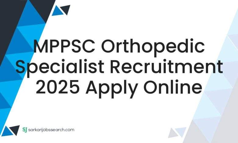 MPPSC Orthopedic Specialist Recruitment 2025 Apply Online