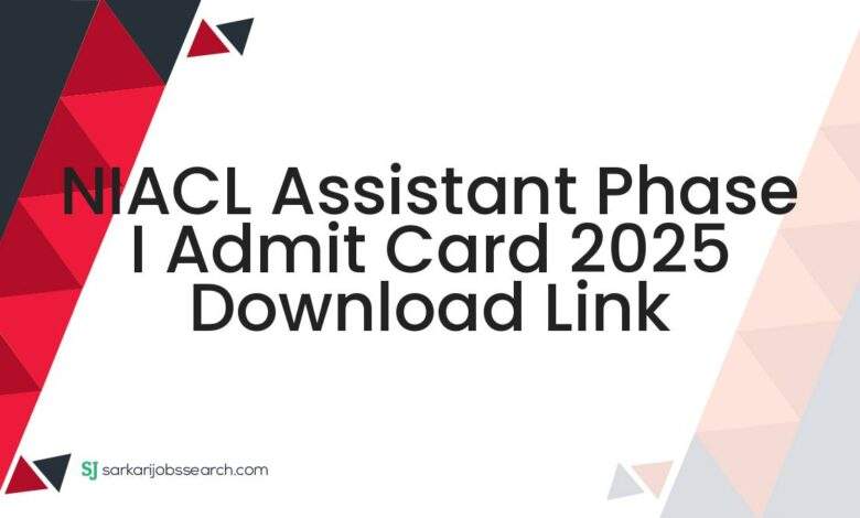 NIACL Assistant Phase I Admit Card 2025 Download Link
