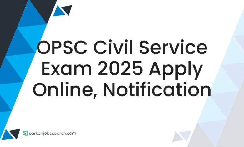 OPSC Civil Service Exam 2025 Apply Online, Notification