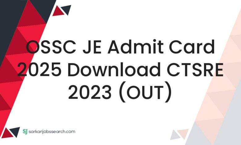 OSSC JE Admit Card 2025 Download CTSRE 2023 (OUT)