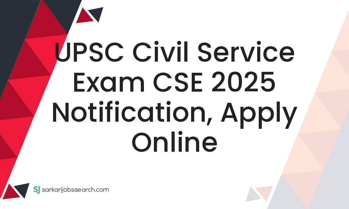 UPSC Civil Service Exam CSE 2025 Notification, Apply Online