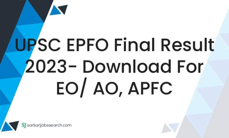 UPSC EPFO Final Result 2023- Download For EO/ AO, APFC