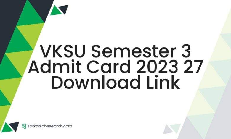 VKSU Semester 3 Admit Card 2023 27 Download Link