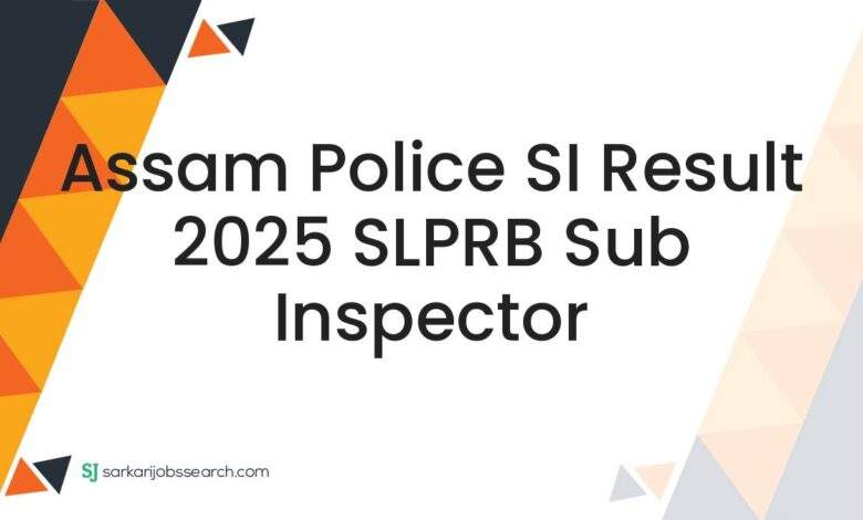 Assam Police SI Result 2025 SLPRB Sub Inspector 1 Assam Police SI Result 2025 SLPRB Sub Inspector