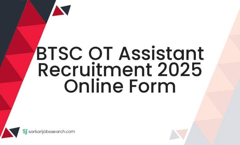 BTSC OT Assistant Recruitment 2025 Online Form 1 BTSC OT Assistant Recruitment 2025 Online Form
