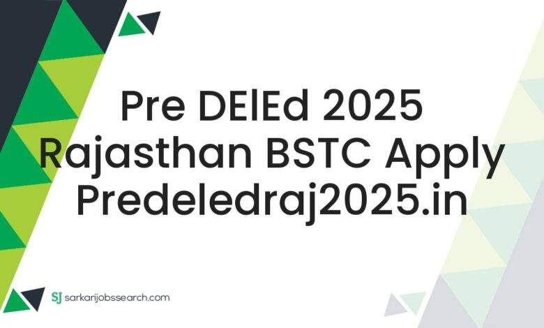Pre DElEd 2025 Rajasthan BSTC Apply predeledraj2025.in 1 Pre DElEd 2025 Rajasthan BSTC Apply predeledraj2025.in