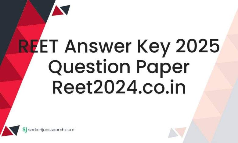 REET Answer Key 2025 Question Paper reet2024.co.in