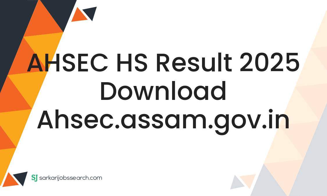 Ahsec Logo Form.pdf AHSEC HS Result 2025 Download ahsec.assam.gov.in - SarkariJobsSearch