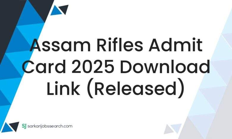 Assam Rifles Admit Card 2025 Download Link (Released)