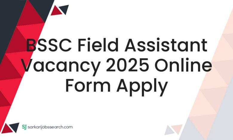 BSSC Field Assistant Vacancy 2025 Online Form Apply