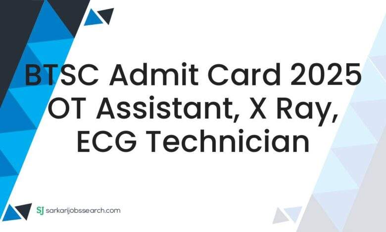 BTSC Admit Card 2025 OT Assistant, X Ray, ECG Technician 1 BTSC Admit Card 2025 OT Assistant, X Ray, ECG Technician