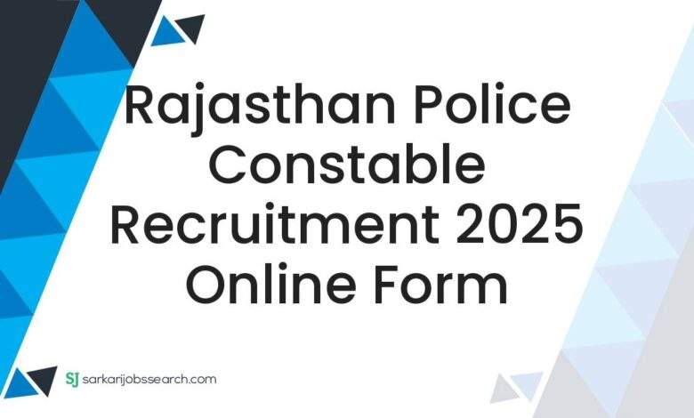Rajasthan Police Constable Recruitment 2025 Online Form