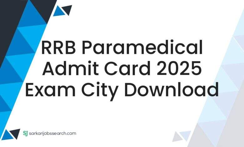 RRB Paramedical Admit Card 2025 Exam City Download