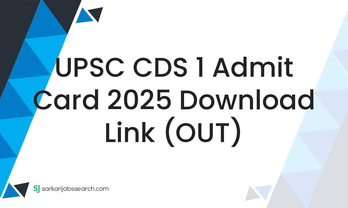 UPSC CDS 1 Admit Card 2025 Download Link (OUT) - SarkariJobsSearch