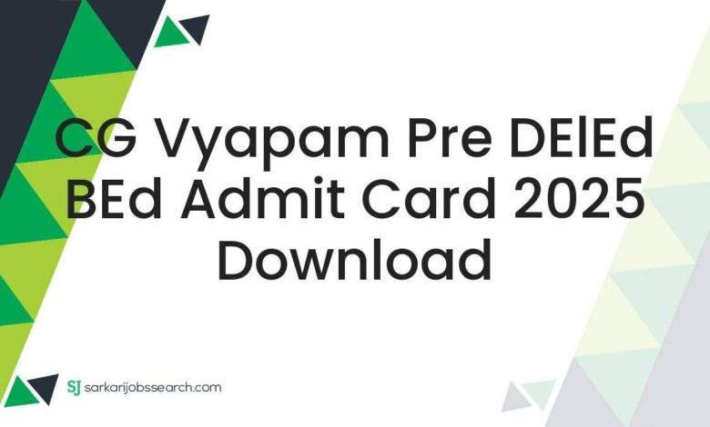 CG Vyapam Pre DElEd BEd Admit Card 2025 Download