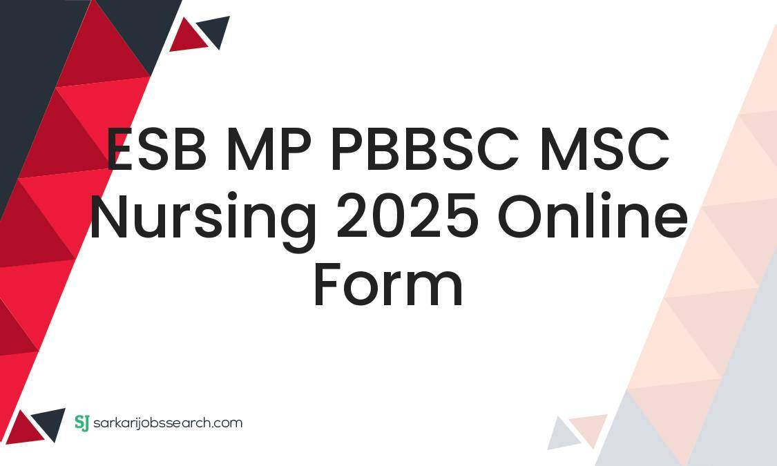 Esb Form.pdf ESB MP PBBSC MSC Nursing 2025 Online Form - SarkariJobsSearch