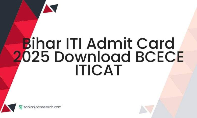 Bihar ITI Admit Card 2025 Download BCECE ITICAT