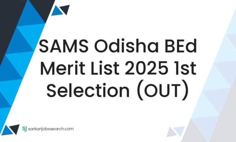 SAMS Odisha BEd Merit List 2025 1st Selection (OUT)