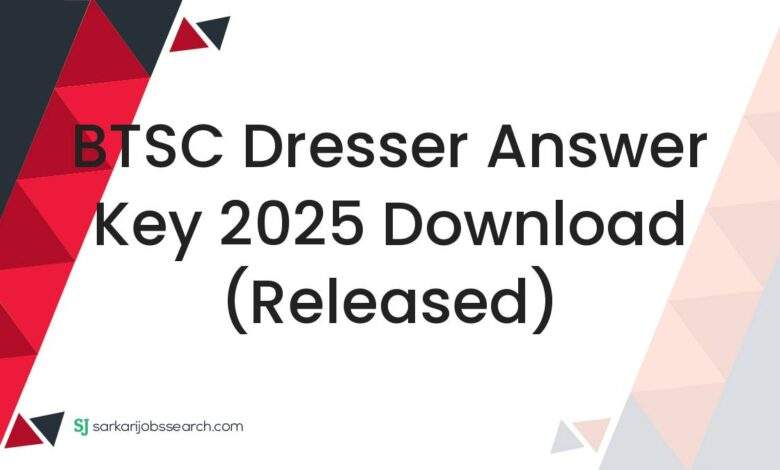 BTSC Dresser Answer Key 2025 Download (Released)