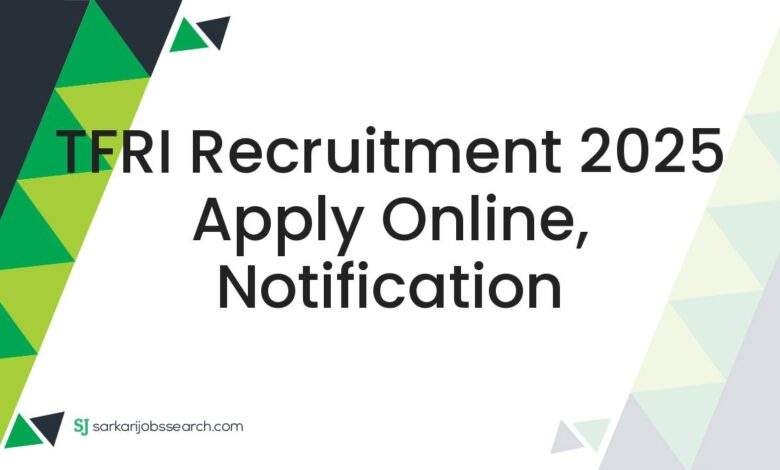 TFRI Recruitment 2025 Apply Online, Notification