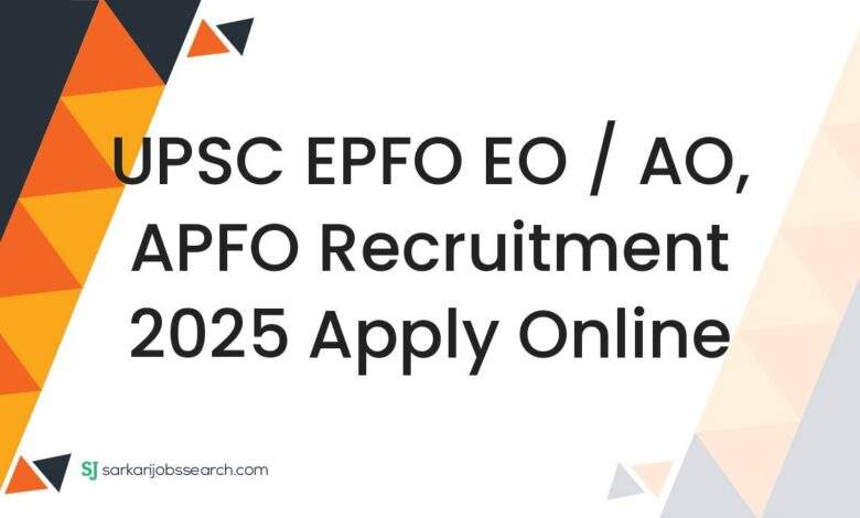 UPSC EPFO EO / AO, APFO Recruitment 2025 Apply Online