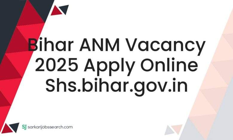 Bihar ANM Vacancy 2025 Apply Online shs.bihar.gov.in