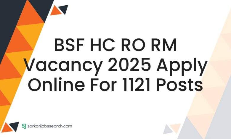 BSF HC RO RM Vacancy 2025 Apply Online for 1121 Posts 1 BSF HC RO RM Vacancy 2025 Apply Online for 1121 Posts