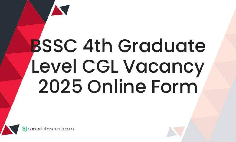 BSSC 4th Graduate Level CGL Vacancy 2025 Online Form