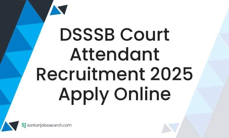 DSSSB Court Attendant Recruitment 2025 Apply Online