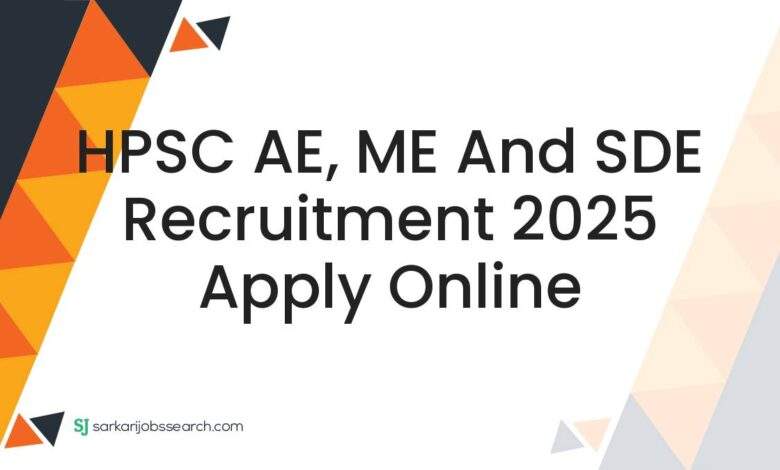 HPSC AE, ME and SDE Recruitment 2025 Apply Online
