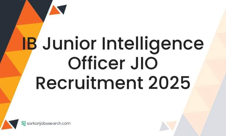IB Junior Intelligence Officer JIO Recruitment 2025