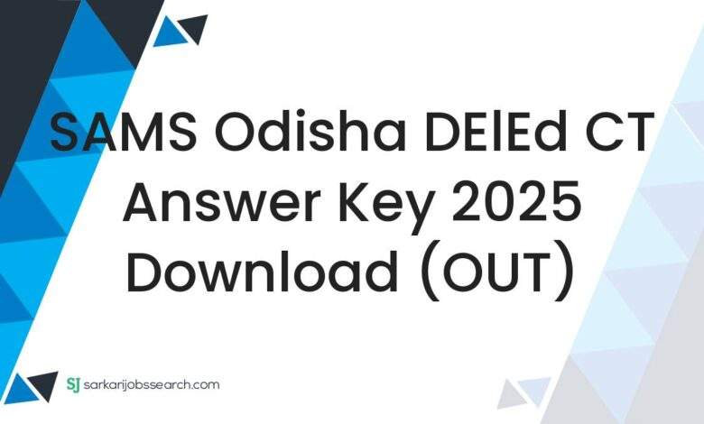 SAMS Odisha DElEd CT Answer Key 2025 Download (OUT)