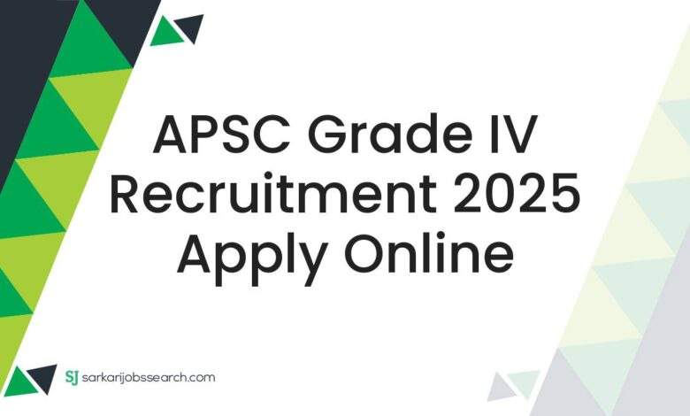 APSC Grade IV Recruitment 2025 Apply Online