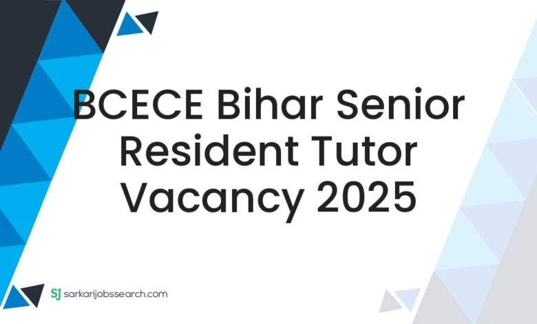 BCECE Bihar Senior Resident Tutor Vacancy 2025