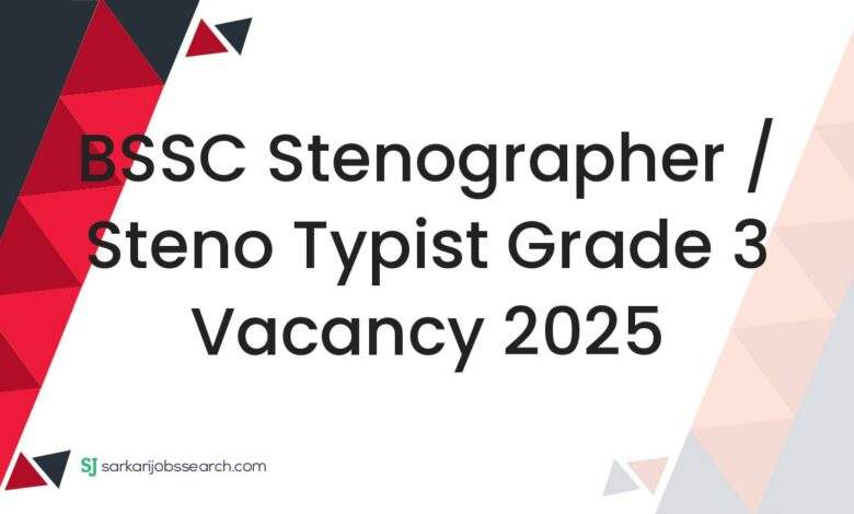 BSSC Stenographer / Steno Typist Grade 3 Vacancy 2025