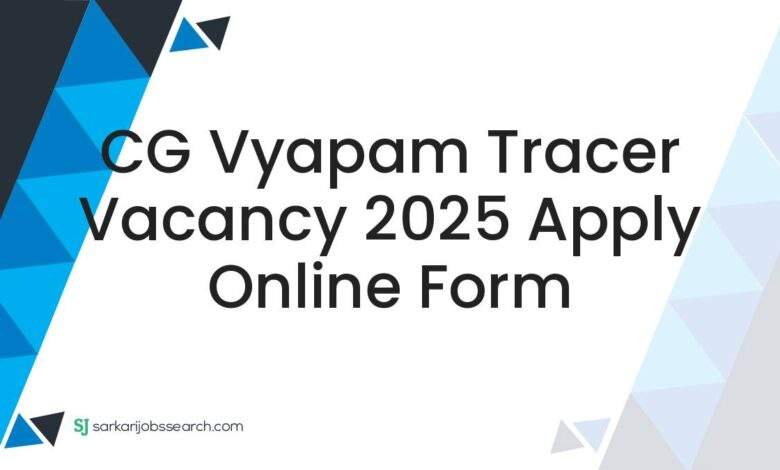 CG Vyapam Tracer Vacancy 2025 Apply Online Form