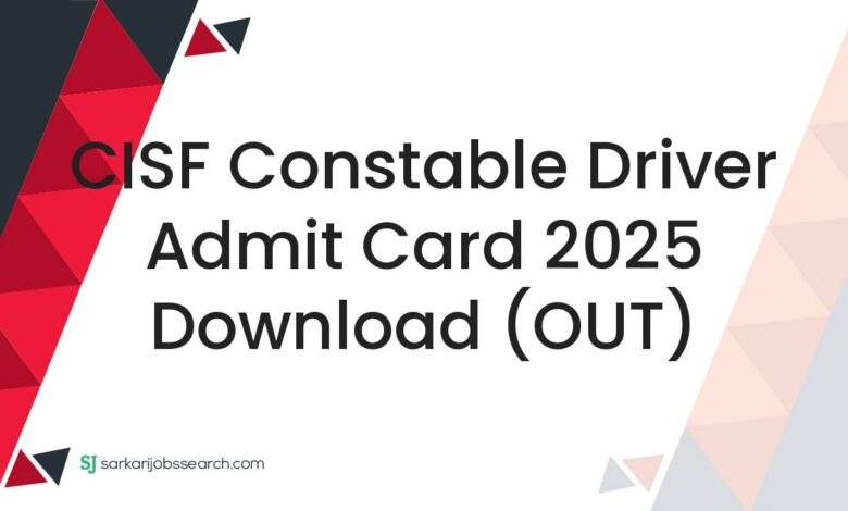 CISF Constable Driver Admit Card 2025 Download (OUT)