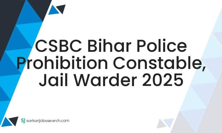 CSBC Bihar Police Prohibition Constable, Jail Warder 2025