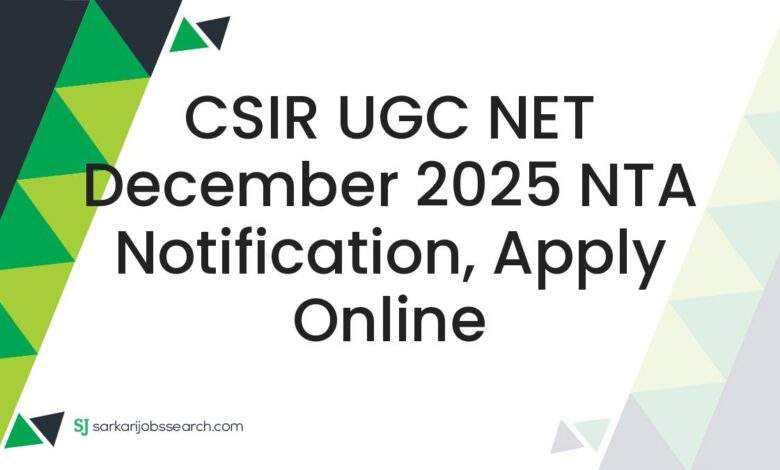 CSIR UGC NET December 2025 NTA Notification, Apply Online