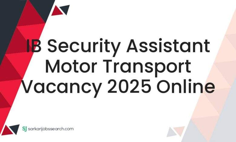 IB Security Assistant Motor Transport Vacancy 2025 Online