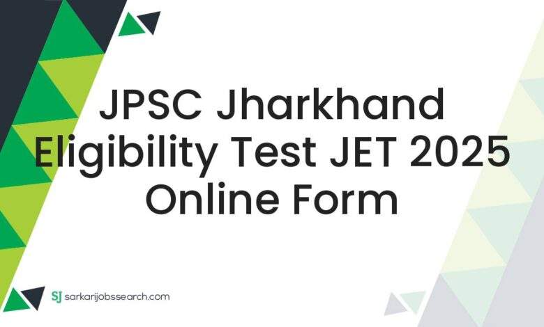 JPSC Jharkhand Eligibility Test JET 2025 Online Form