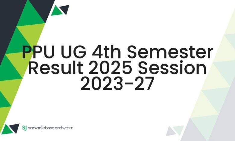PPU UG 4th Semester Result 2025 Session 2023-27