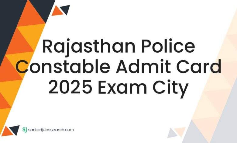Rajasthan Police Constable Admit Card 2025 Exam City