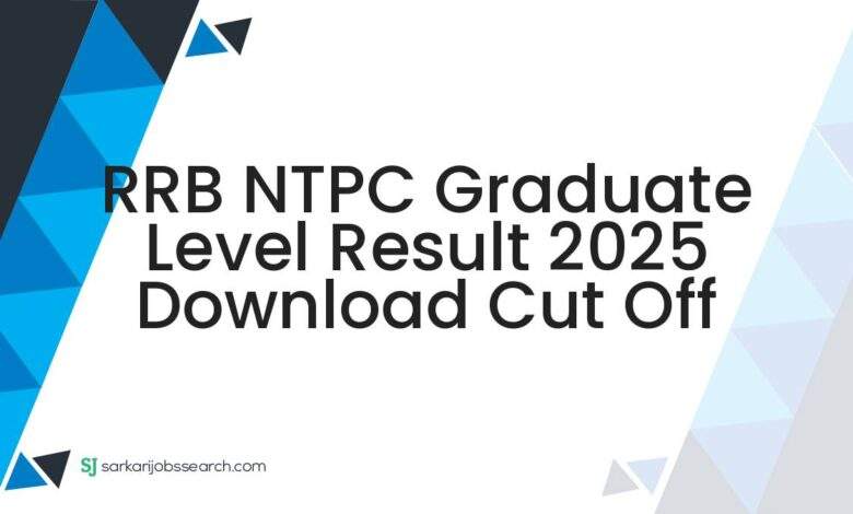 RRB NTPC Graduate Level Result 2025 Download Cut Off
