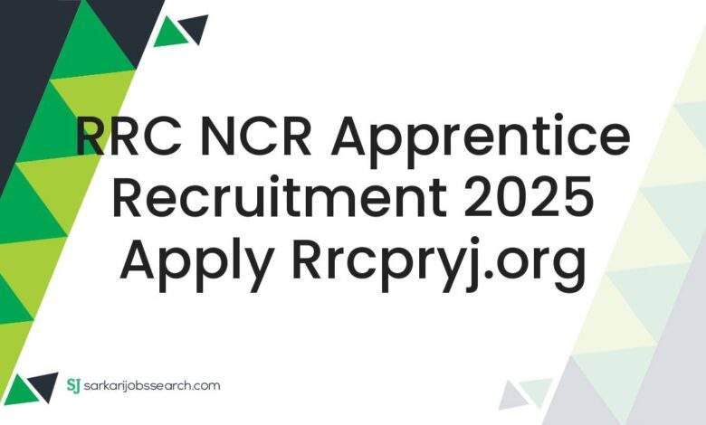RRC NCR Apprentice Recruitment 2025 Apply rrcpryj.org