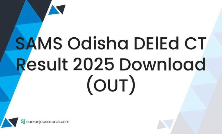SAMS Odisha DElEd CT Result 2025 Download (OUT)