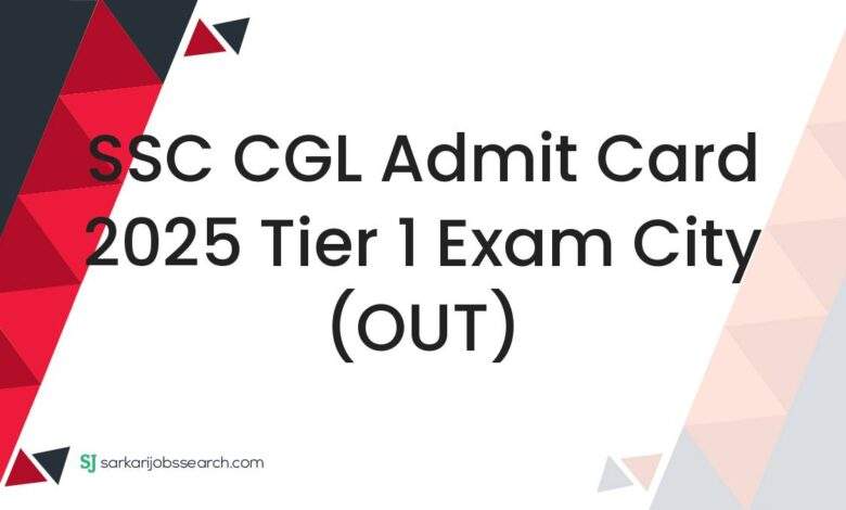 SSC CGL Admit Card 2025 Tier 1 Exam City (OUT)