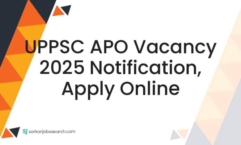 UPPSC APO Vacancy 2025 Notification, Apply Online